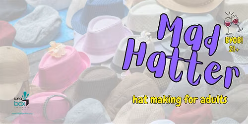 Mad Hatter: Hat Making Workshop (Ages 21+)