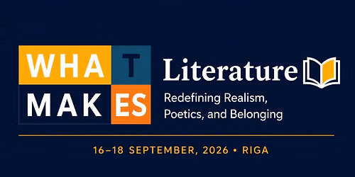 Starptautiska konference "Kas veido literat\u016bru? \/ International Conference \u201cWhat Makes Literature?\u201d 