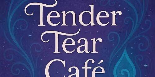 Tender Tear Cafe ~ Grief Cafe