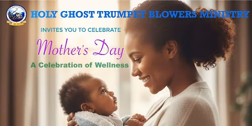 Holy Ghost Trumpet Blowers Ministry presents : Mother's Day  - A Celebration of Wellness