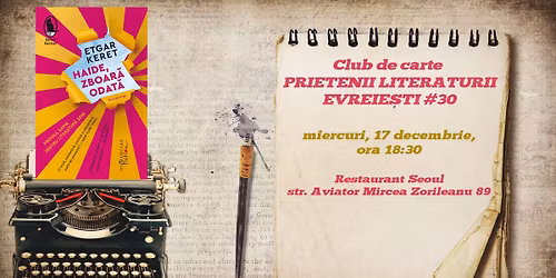 Club de carte Prietenii literaturii evreie\u0219ti #30 Haide, zboar\u0103 odat\u0103 de Etgar Keret 