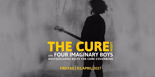 THE CURE NIGHT \u2013 Live: Four Imaginary Boys
