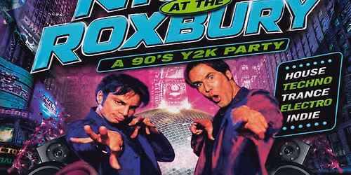 RETURN OF NIGHT AT THE ROXBURY:  A 90s \u2022 Y2K \u2022 Techno \u2022 House \u2022 Electro \u2022 Indie RAVE!