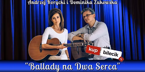 Andrzej Korycki i Dominika \u017bukowska - Koncert Ballady na Dwa Serca \ud83d\udc99\ud83d\udc99
