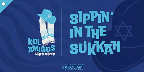 Kol Amigos Men's Group: Sippin' in the Sukkah