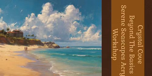 Beyond the Basics Two-Week Workshop - Acrylic Painting - Crystal Cove: Serene Seascapes