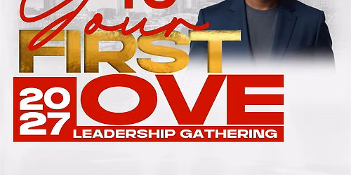 Returning To Your First Love Leadership Gathering