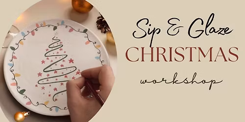 SIP & GLAZE CHRISTMAS WORKSHOP