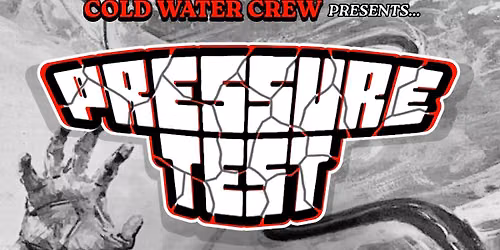Cold Water Crew Presents: Pressure Test 
