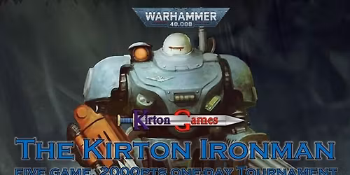The Kirton Ironman III - Five Game One-Day 2000pts Warhammer 40000 Tournament