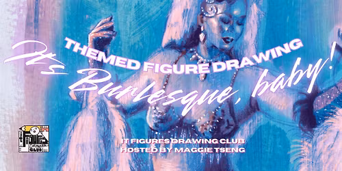 Themed Figure Drawing Session: It's Burlesque, Baby!
