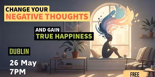 Change Your Negative Thoughts And Gain True Happiness | Free Lecture