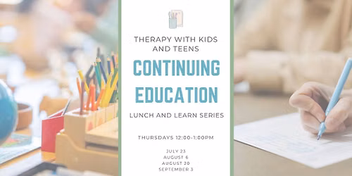 Therapy with Kids and Teens: CE Lunch and Learn Series