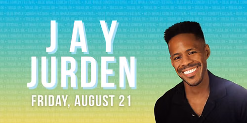 Jay Jurden - Blue Whale Comedy Festival — Cain's Ballroom
