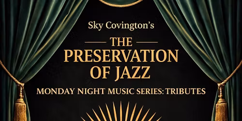 Sky Covington's Preservation of Jazz Monday Night Music Series, Tributes Hosted By Mike Bonner