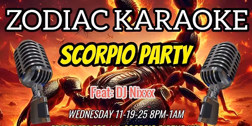 The DJ Nixxx Karaoke Exxxperience Presents: Zodiac Karaoke-Scorpio Party!!!