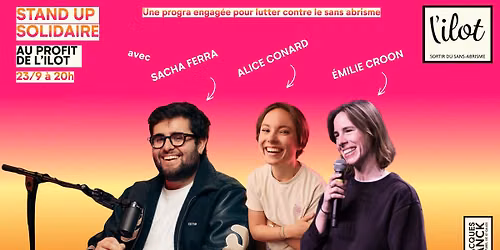 STAND UP SOLIDAIRE au profit de L'ILOT I avec Sacha Ferra, Alice Conard & Emilie Croon 