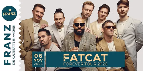 FATCAT \u2022 FOREVER TOUR 2026 \u2022 KONZERT \u2022 FRANZ AACHEN