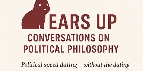 Ears Up: Conversations on Political Philosophy