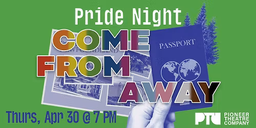 Pride Night at PTC: Thurs, April 30th, COME FROM AWAY 