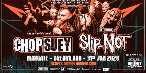 Chop Suey + SlipNOT + The Violent Inzident at Dreamland Ballroom, Margate