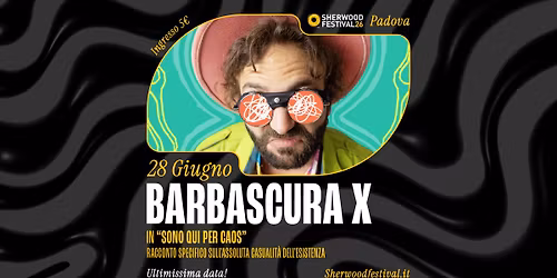 BARBASCURA X in "Sono qui per caos" - Ultimissima data! | 28 Giugno 2026 | Sherwood Festival, Padova