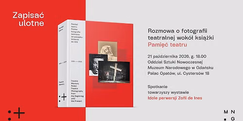 Zapisa\u0107 ulotne. Rozmowa o fotografii teatralnej wok\u00f3\u0142 ksi\u0105\u017cki \u201ePami\u0119\u0107 teatru\u201d