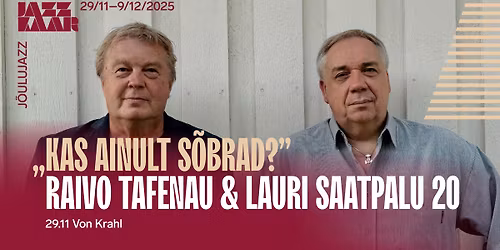\u201eKas ainult s\u00f5brad?\u201c Raivo Tafenau & Lauri Saatpalu 20 | J\u00f5ulujazz 2025