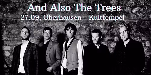 And Also The Trees - Kulttempel Oberhausen