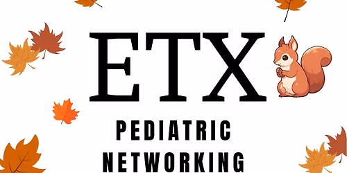 ETX PEDIATRIC NETWORKING EVENT