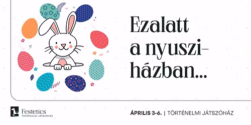 Ezalatt a nyuszih\u00e1zban\u2026 h\u00fasv\u00e9t a T\u00f6rt\u00e9nelmi J\u00e1tsz\u00f3h\u00e1zban!