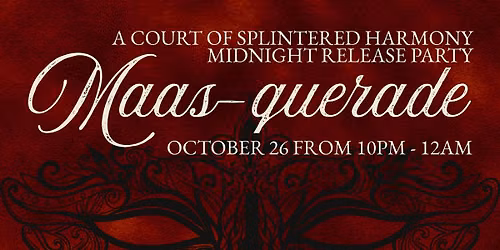 Maasquerade: A Court of Splintered Harmony Midnight Release Party