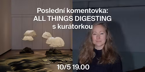 Posledn\u00ed komentovka: ALL THINGS DIGESTING s kur\u00e1torkou Ivou Polaneckou