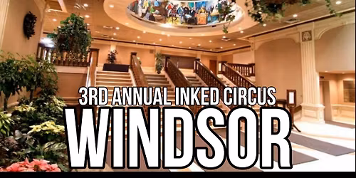 3rd Annual Inked Circus Tattoo Expo - STOP #3 - Windsor. 