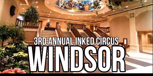 3rd Annual Inked Circus Tattoo Expo - STOP #3 - Windsor.