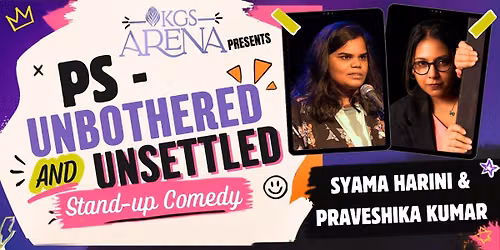 PS - Unbothered & Unsettled - Syama & Praveshika
