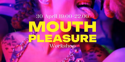 Mouth Pleasure Workshop