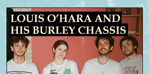 Louis O\u2019Hara and His Burley Chassis + Looney Bergonzi + Limited Ltd + Serafima + Leo Alys (DJ)
