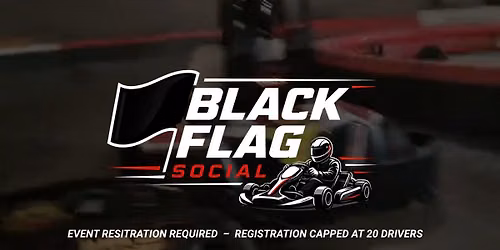 BLACK FLAG SOCIAL  *KARTING EVENT*  Registration Required