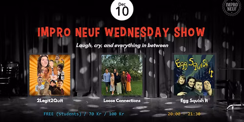 IMPRO NEUF WEDNESDAY SHOW - 2 Legit 2 Quit - Loose Connections - Egg Squish It