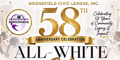 A LEGACY OF SERVICE: BRIDGEFIELD CIVIC LEAGUE, INC. 58TH ANNIVERSARY GALA