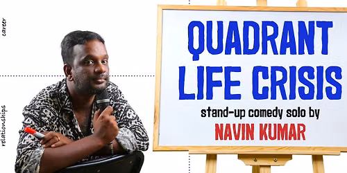 Quadrant Life Crisis - Stand Up Solo by Navin Kumar