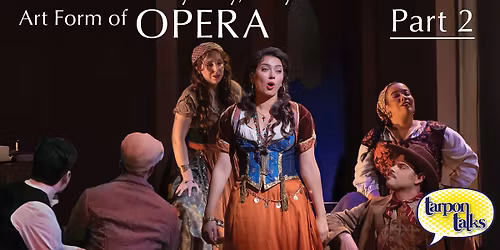 Tarpon Talks \u2013 Dive Into the Mystery, Mayhem and Marvelous Art Form of Opera (Part 2)