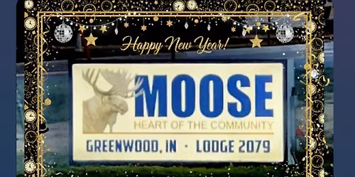 NEW YEAR'S EVE @ GREENWOOD MOOSE LODGE \ud83e\udece