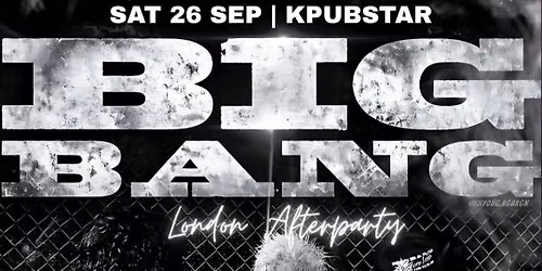 BIGBANG LONDON AFTERPARTY: Freshers KPop Club Night | KPop KHipHop EDM | Tickets from \u00a35 | 26\/9\/26