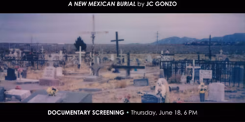 Documentary Screening \u2022 A New Mexican Burial by JC Gonzo