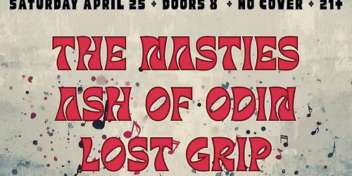 The Nasties \u2022 Ash of Odin \u2022 Lost Grip