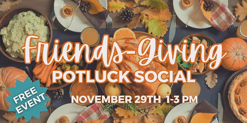 Free Event - Friends Giving Potluck Social