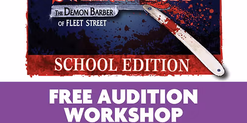 FREE - AUDITION WORKSHOP FOR SWEENEY TODD!