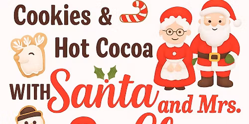 \ud83c\udf84 Cookies & Hot Cocoa with Santa and Mrs. Claus \ud83c\udf85
